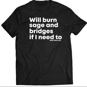 ✨NEW✨Will Burn Sage & Bridges if I Need To Tee
